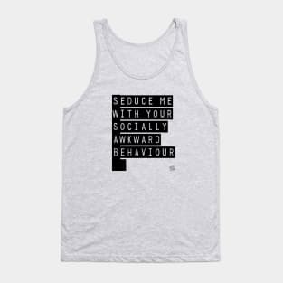 Seduce Me (With Your Socially Awkward Behaviour) Tank Top